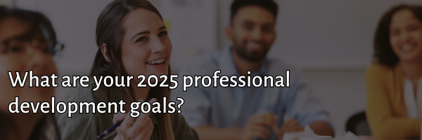What are your 2025 professional development goals?