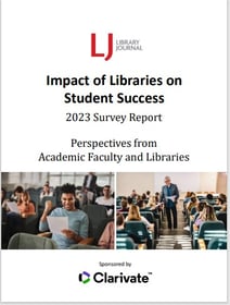 Clarivate: Impact of Academic Libraries on Student Success: Survey Report 2023