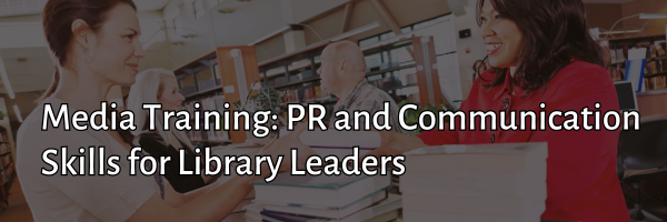 Media Training PR and Communication Skills for Library Leaders