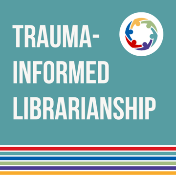 Trauma-Informed Librarianship