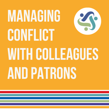 Managing Conflict with Colleagues and Patrons