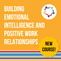 Building Emotional Intelligence and Positive Work Relationships_Title Only-1