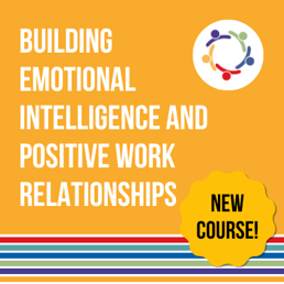Building Emotional Intelligence and Positive Work Relationships_Title Only-2