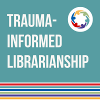 Trauma-Informed Librarianship