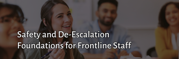 Safety and De-Escalation Foundations for Frontline Staff