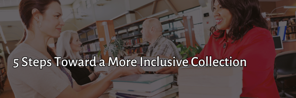 5 Steps Toward a More Inclusive Collection